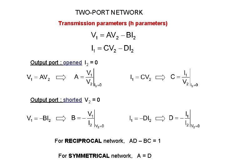 TWO-PORT NETWORK Transmission parameters (h parameters) Output port : opened I 2 = 0 TWO-PORT NETWORK Transmission parameters (h parameters) Output port : opened I 2 = 0