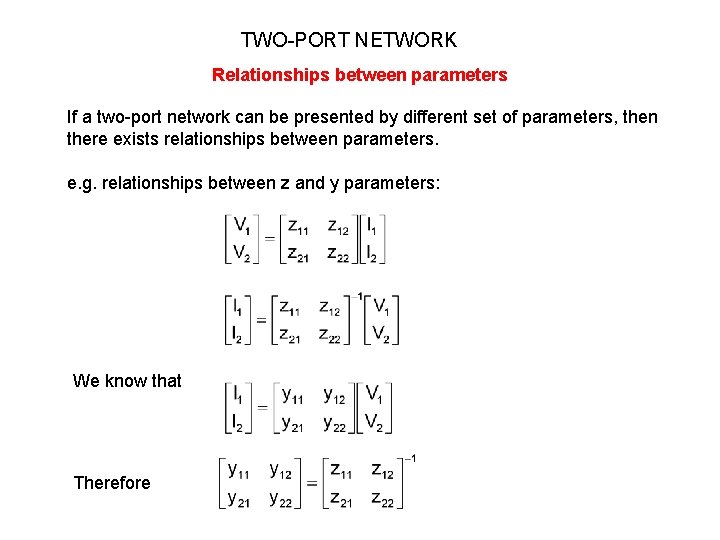 TWO-PORT NETWORK Relationships between parameters If a two-port network can be presented by different TWO-PORT NETWORK Relationships between parameters If a two-port network can be presented by different