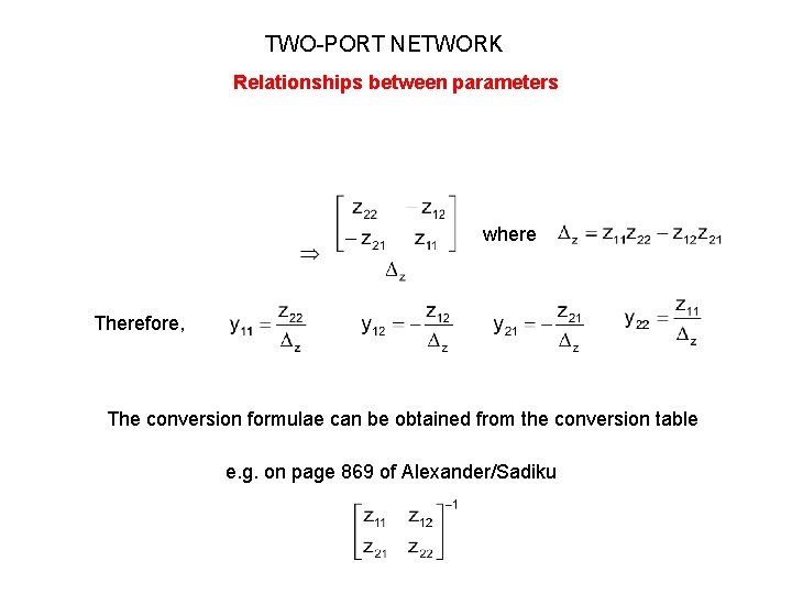 TWO-PORT NETWORK Relationships between parameters where Therefore, The conversion formulae can be obtained from TWO-PORT NETWORK Relationships between parameters where Therefore, The conversion formulae can be obtained from