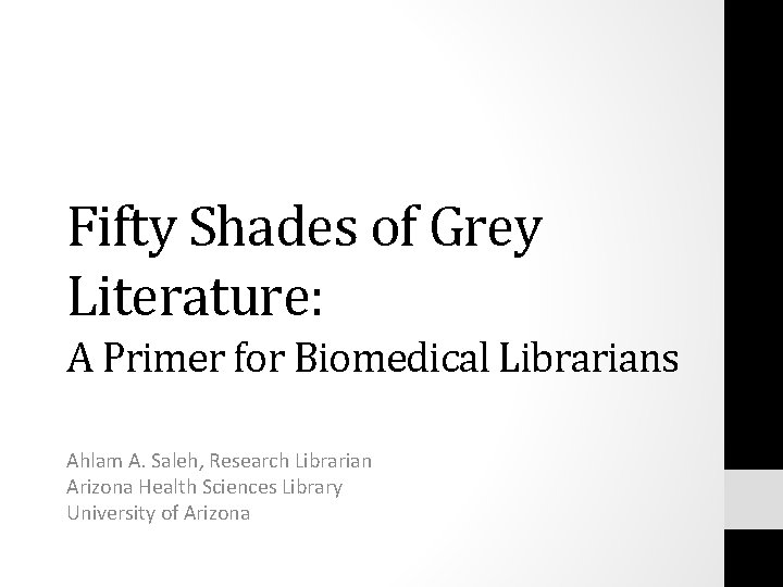 Fifty Shades of Grey Literature: A Primer for Biomedical Librarians Ahlam A. Saleh, Research