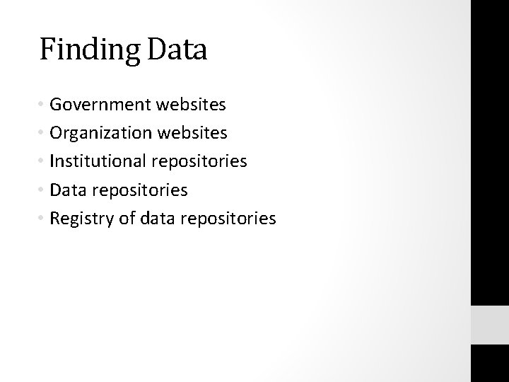 Finding Data • Government websites • Organization websites • Institutional repositories • Data repositories