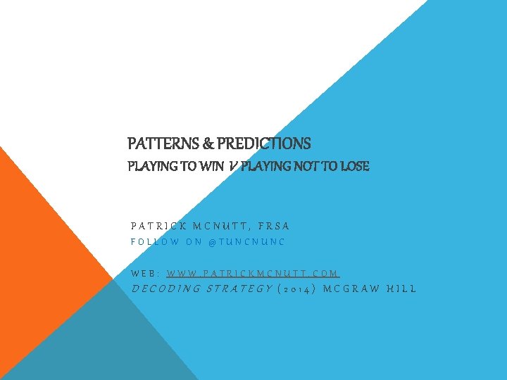 PATTERNS & PREDICTIONS PLAYING TO WIN V PLAYING NOT TO LOSE PATRICK MCNUTT, FRSA