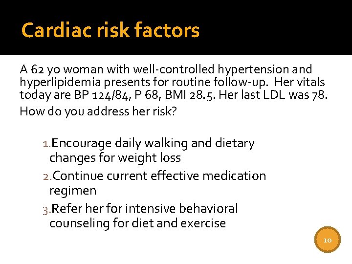 Cardiac risk factors A 62 yo woman with well-controlled hypertension and hyperlipidemia presents for