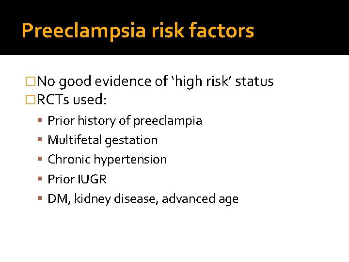 Preeclampsia risk factors �No good evidence of ‘high risk’ status �RCTs used: Prior history