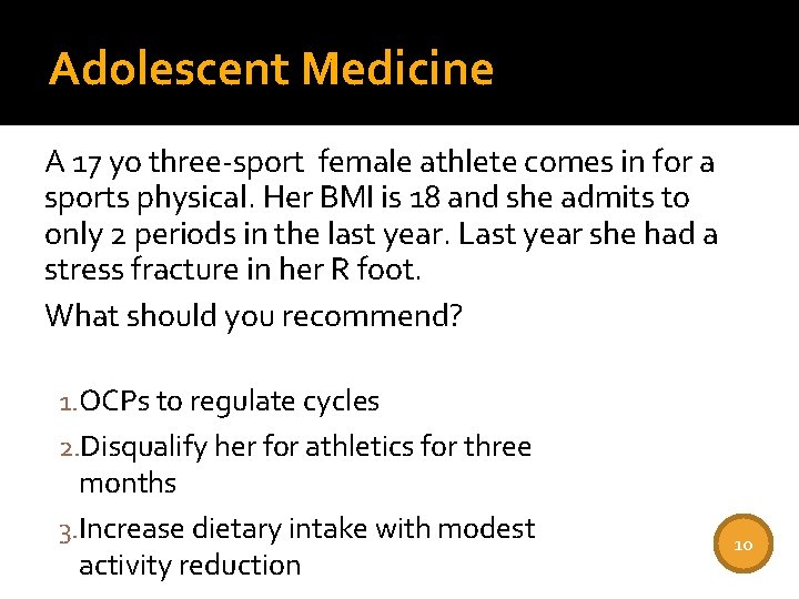 Adolescent Medicine A 17 yo three-sport female athlete comes in for a sports physical.