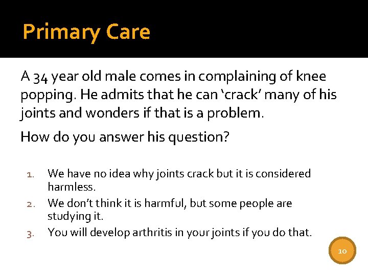 Primary Care A 34 year old male comes in complaining of knee popping. He