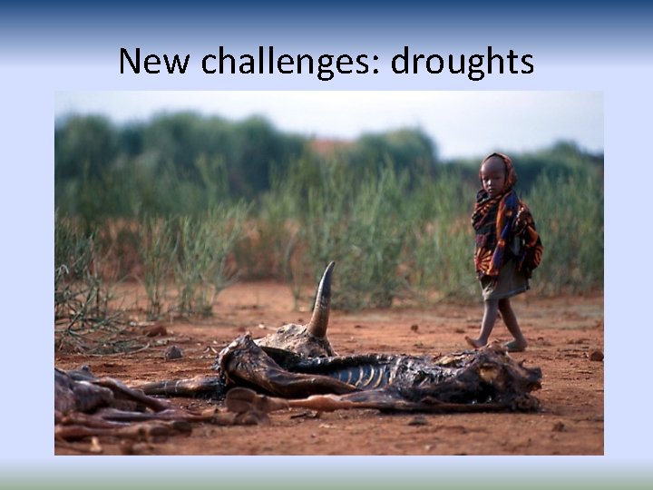 New challenges: droughts New challenges: droughts