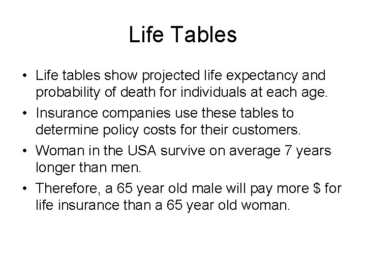 Life Tables • Life tables show projected life expectancy and probability of death for