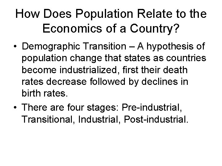 How Does Population Relate to the Economics of a Country? • Demographic Transition –