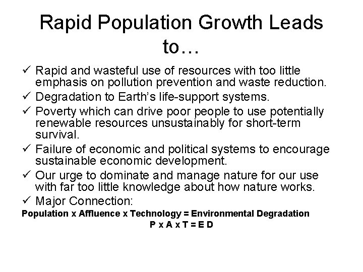 Rapid Population Growth Leads to… ü Rapid and wasteful use of resources with too