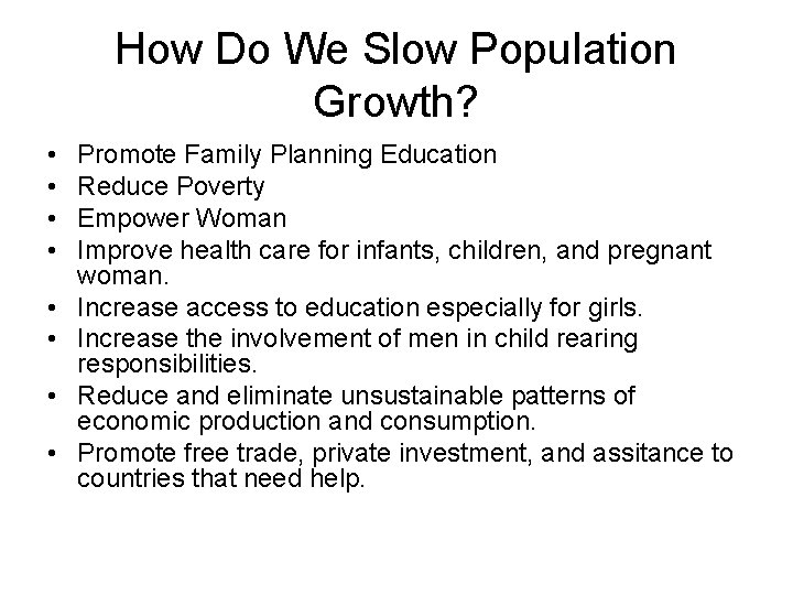 How Do We Slow Population Growth? • • Promote Family Planning Education Reduce Poverty