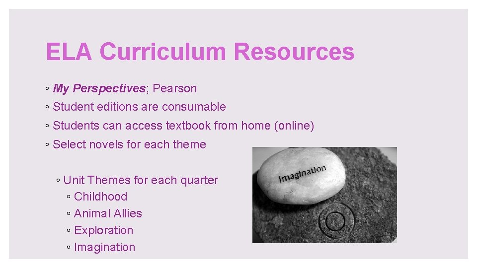 ELA Curriculum Resources ◦ My Perspectives; Pearson ◦ Student editions are consumable ◦ Students