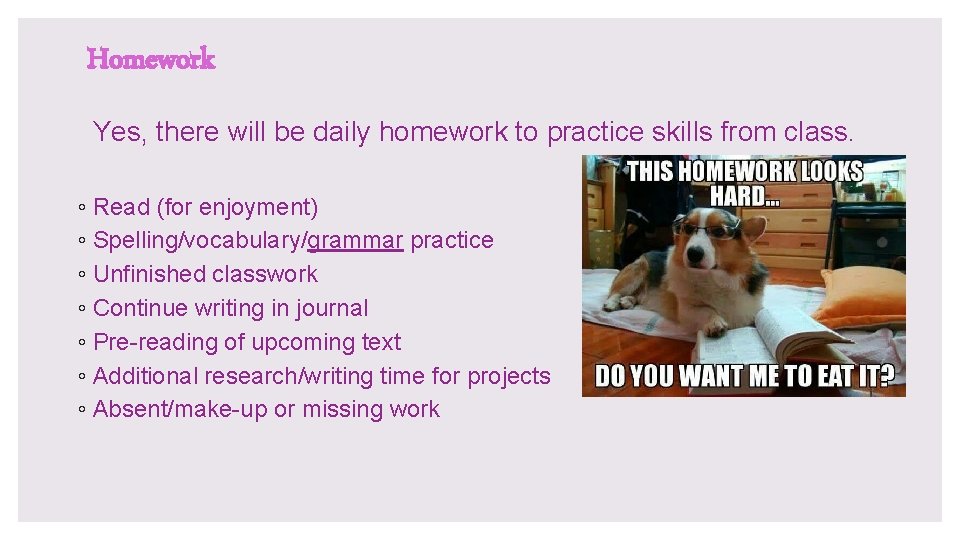 Homework Yes, there will be daily homework to practice skills from class. ◦ Read