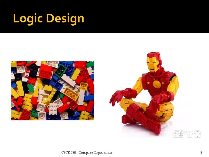 Logic Design CSCE 230 - Computer Organization 3 