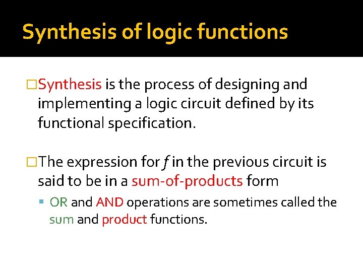 Synthesis of logic functions �Synthesis is the process of designing and implementing a logic