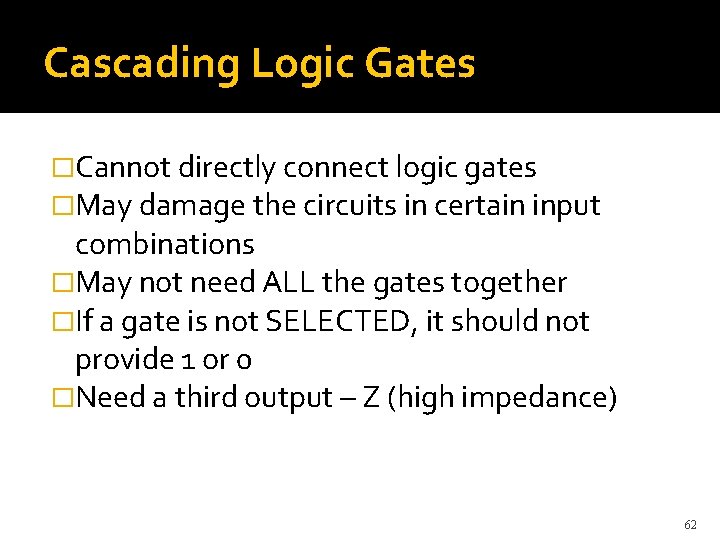 Cascading Logic Gates �Cannot directly connect logic gates �May damage the circuits in certain