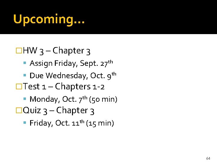 Upcoming… �HW 3 – Chapter 3 Assign Friday, Sept. 27 th Due Wednesday, Oct.