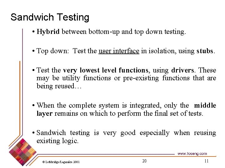 Sandwich Testing • Hybrid between bottom-up and top down testing. • Top down: Test