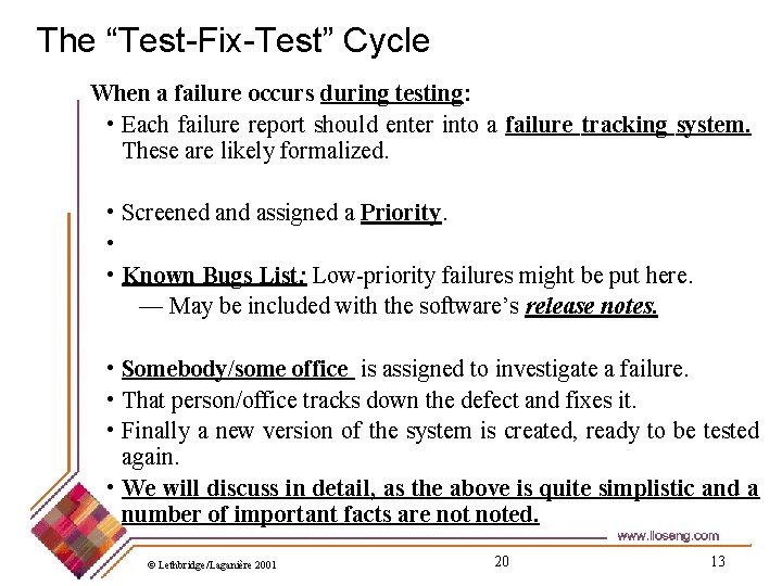 The “Test-Fix-Test” Cycle When a failure occurs during testing: • Each failure report should