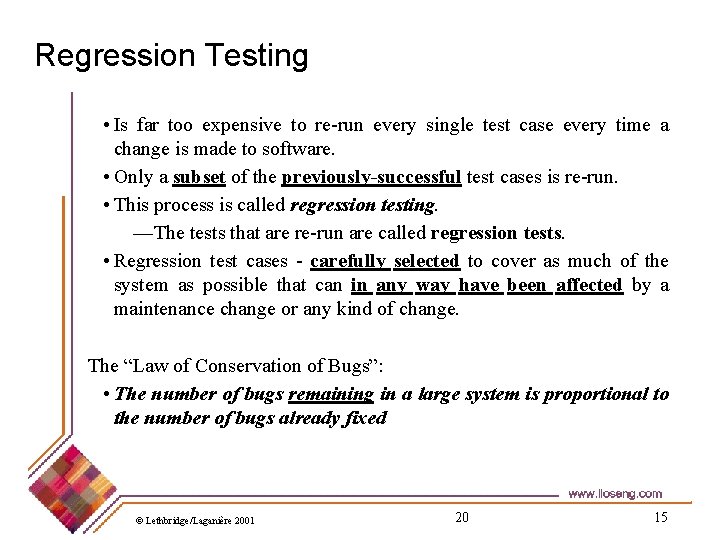 Regression Testing • Is far too expensive to re-run every single test case every