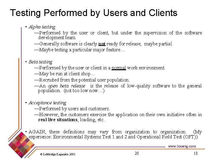 Testing Performed by Users and Clients • Alpha testing —Performed by the user or