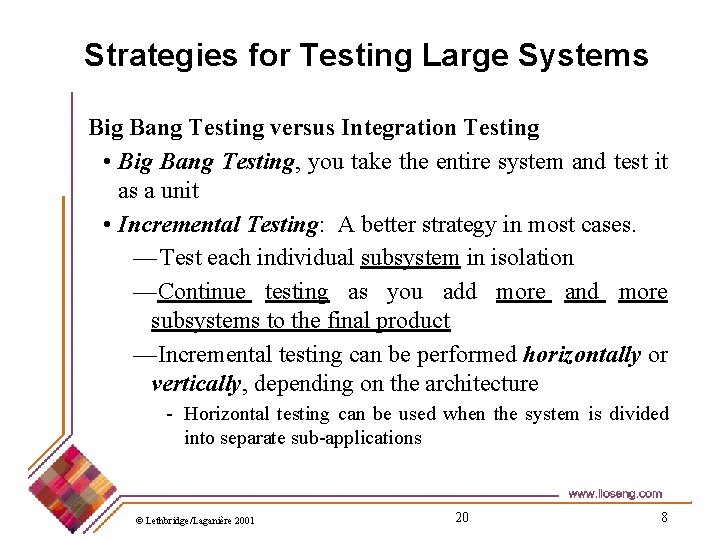 Strategies for Testing Large Systems Big Bang Testing versus Integration Testing • Big Bang