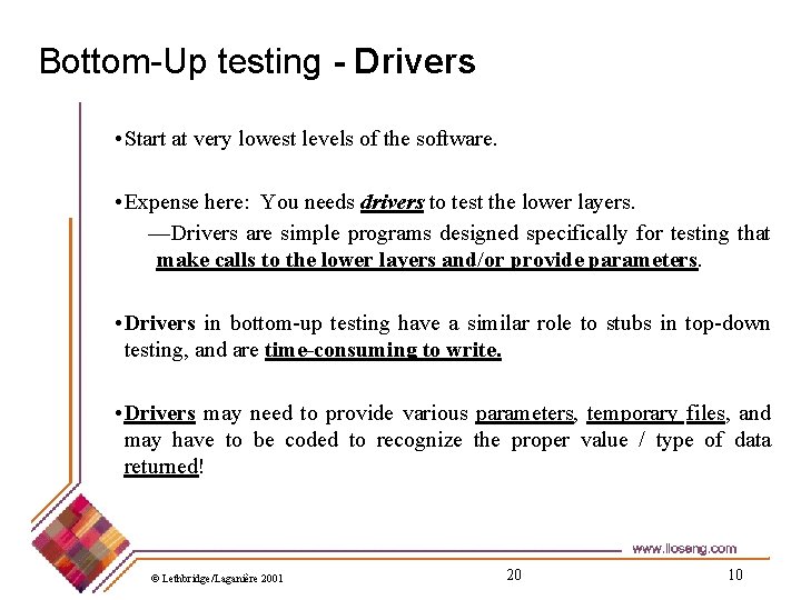 Bottom-Up testing - Drivers • Start at very lowest levels of the software. •
