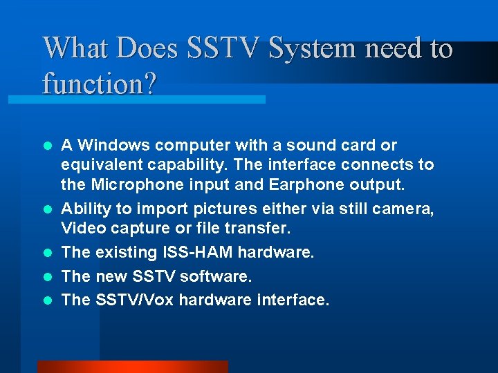 What Does SSTV System need to function? l l l A Windows computer with