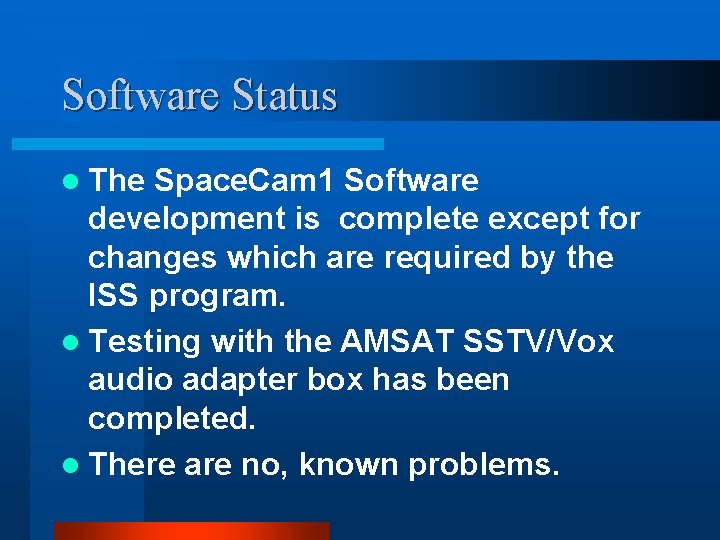 Software Status l The Space. Cam 1 Software development is complete except for changes