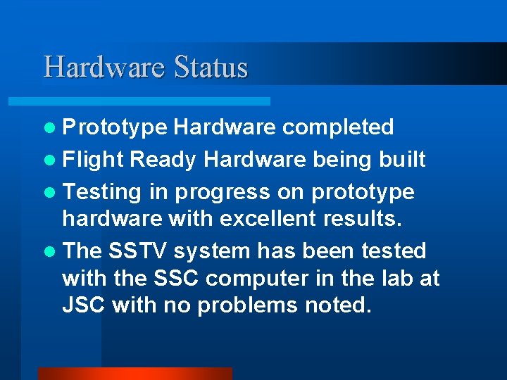 Hardware Status l Prototype Hardware completed l Flight Ready Hardware being built l Testing