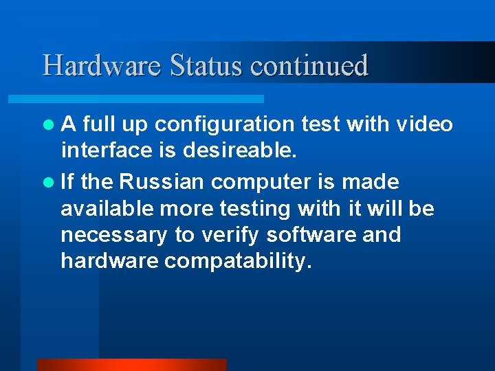 Hardware Status continued l. A full up configuration test with video interface is desireable.
