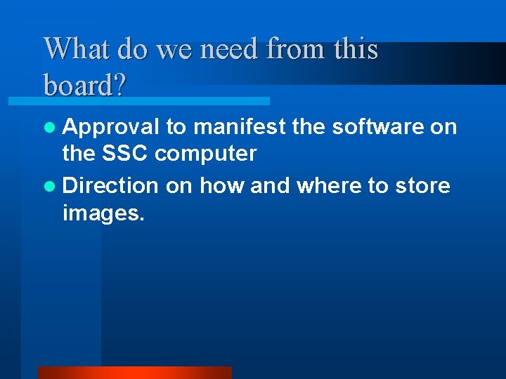 What do we need from this board? l Approval to manifest the software on