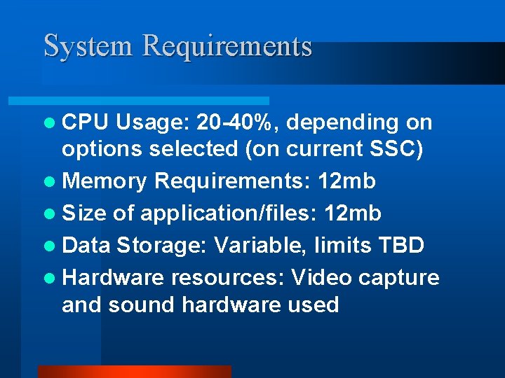System Requirements l CPU Usage: 20 -40%, depending on options selected (on current SSC)