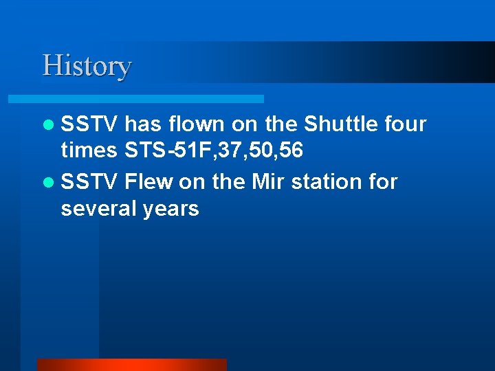 History l SSTV has flown on the Shuttle four times STS-51 F, 37, 50,