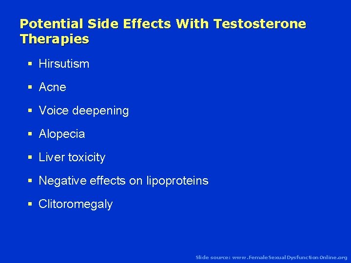 Potential Side Effects With Testosterone Therapies § Hirsutism § Acne § Voice deepening §