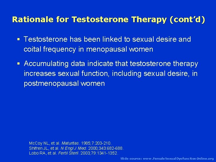 Rationale for Testosterone Therapy (cont’d) § Testosterone has been linked to sexual desire and