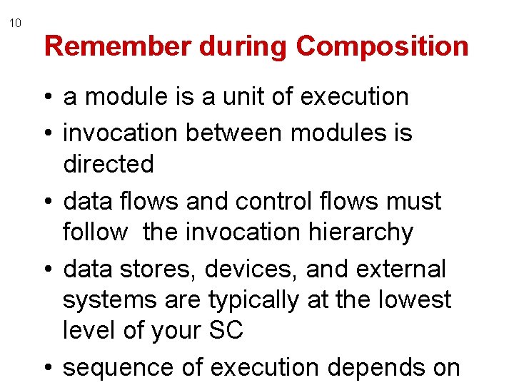 10 Remember during Composition • a module is a unit of execution • invocation