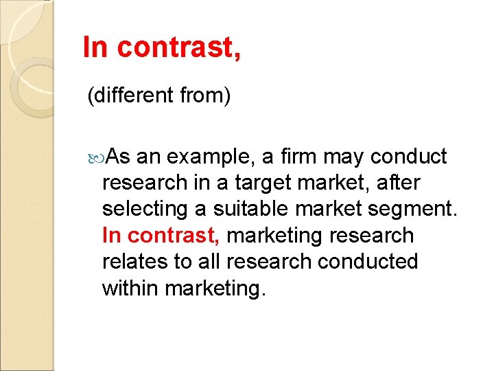 In contrast, (different from) As an example, a firm may conduct research in a
