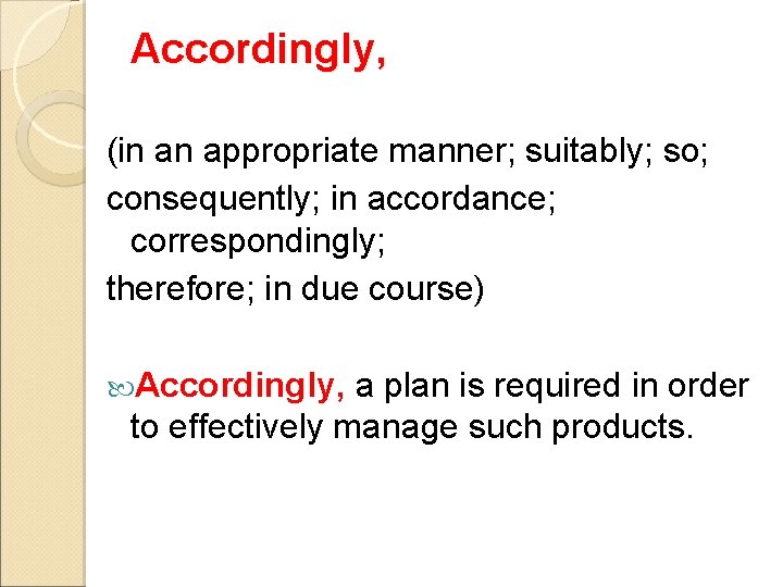 Accordingly, (in an appropriate manner; suitably; so; consequently; in accordance; correspondingly; therefore; in due