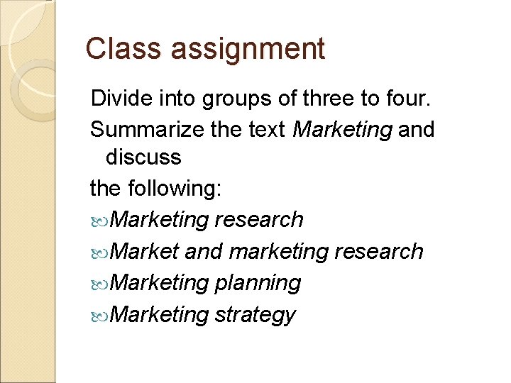 Class assignment Divide into groups of three to four. Summarize the text Marketing and