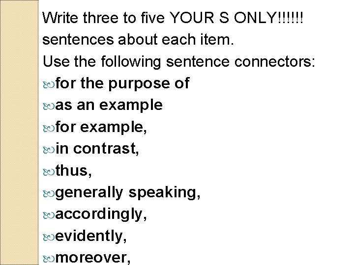Write three to five YOUR S ONLY!!!!!! sentences about each item. Use the following