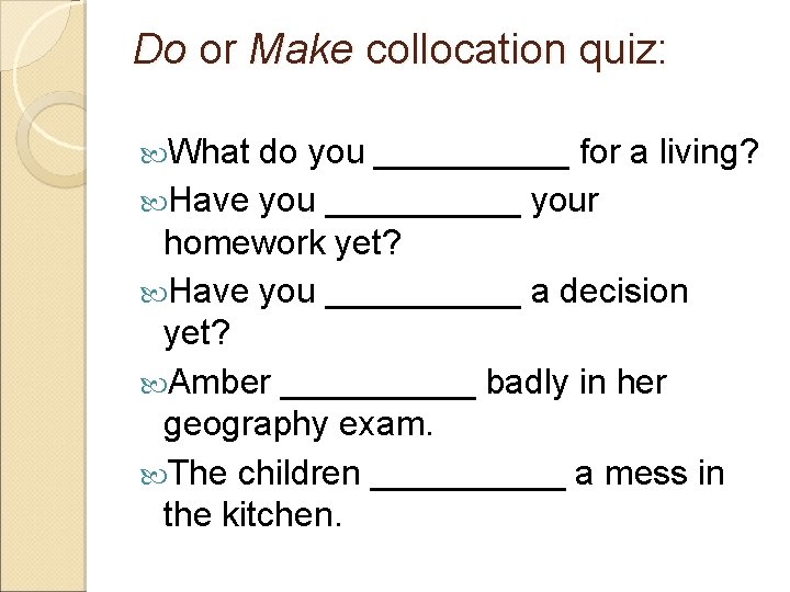 Do or Make collocation quiz: What do you _____ for a living? Have you