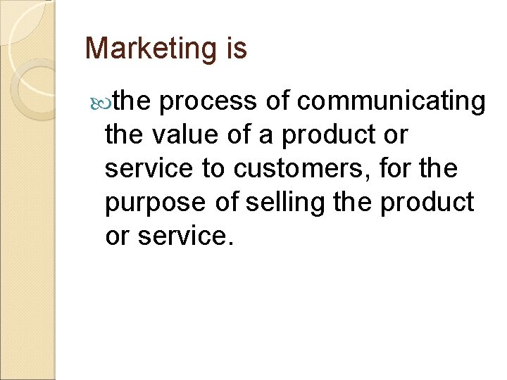 Marketing is the process of communicating the value of a product or service to