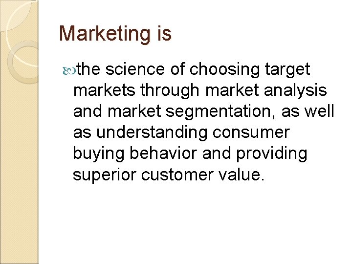 Marketing is the science of choosing target markets through market analysis and market segmentation,