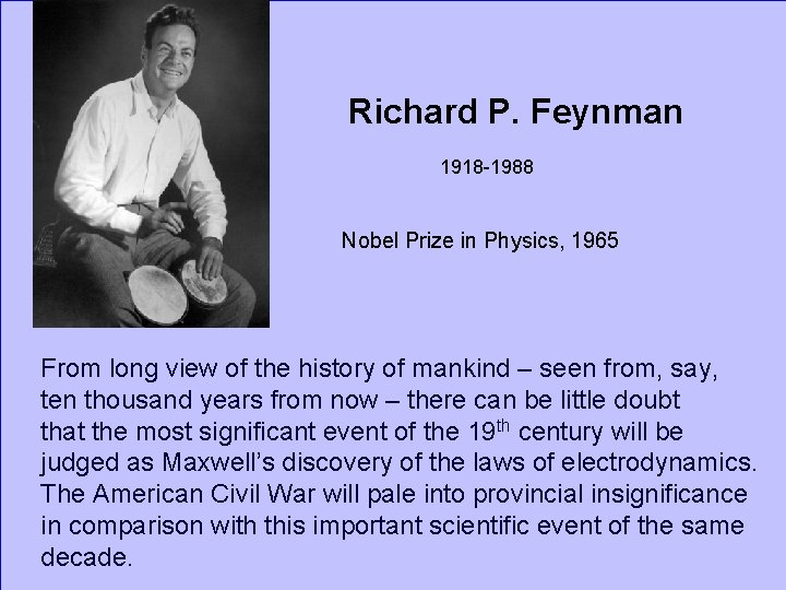 Richard P. Feynman 1918 -1988 Nobel Prize in Physics, 1965 From long view of