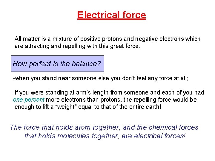 Electrical force All matter is a mixture of positive protons and negative electrons which