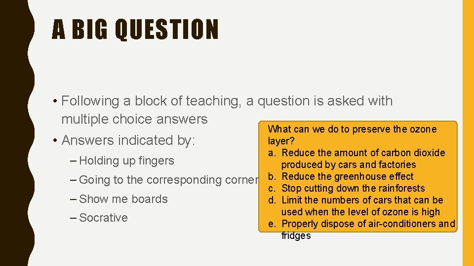 A BIG QUESTION • Following a block of teaching, a question is asked with