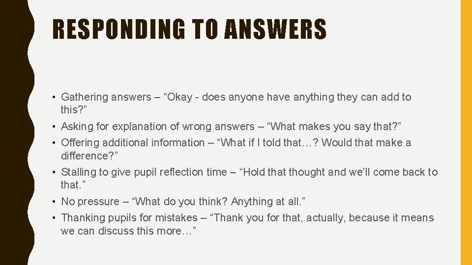 RESPONDING TO ANSWERS • Gathering answers – “Okay - does anyone have anything they