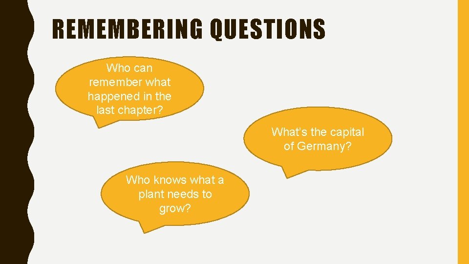 REMEMBERING QUESTIONS Who can remember what happened in the last chapter? What’s the capital