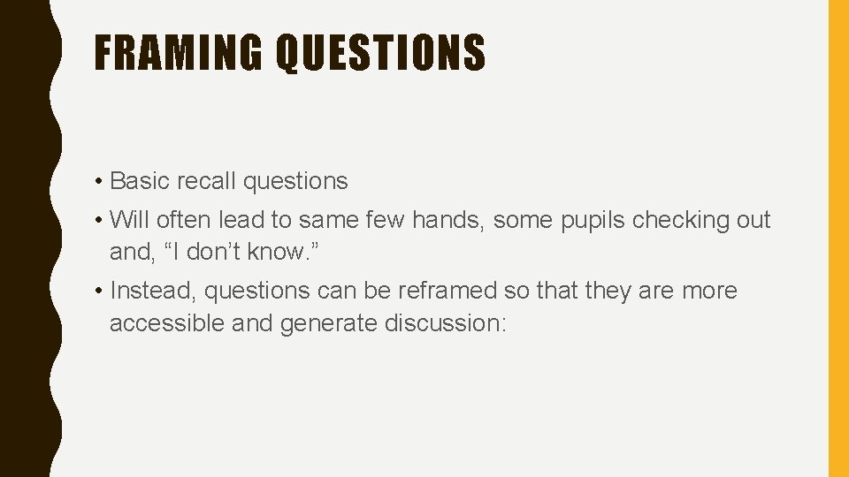 FRAMING QUESTIONS • Basic recall questions • Will often lead to same few hands,